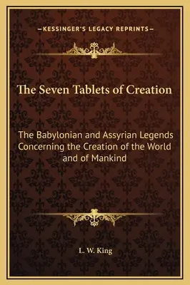 Sedm desek stvoření: Babylonské a asyrské legendy o stvoření světa a lidstva - The Seven Tablets of Creation: The Babylonian and Assyrian Legends Concerning the Creation of the World and of Mankind
