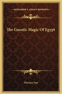 Gnostická magie Egypta - The Gnostic Magic Of Egypt