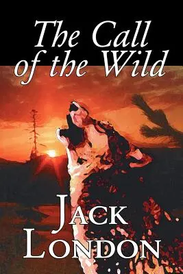 Volání divočiny - Jack London, Beletrie, Klasika, Akční a dobrodružné romány - The Call of the Wild by Jack London, Fiction, Classics, Action & Adventure