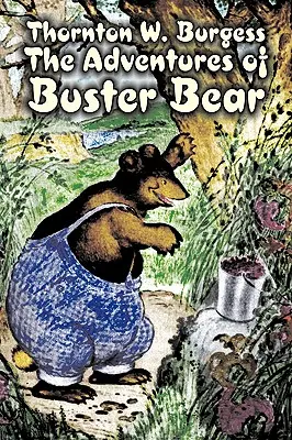 Dobrodružství medvěda Bustera by Thornton Burgess, Beletrie, Zvířata, Fantasy a magie - The Adventures of Buster Bear by Thornton Burgess, Fiction, Animals, Fantasy & Magic