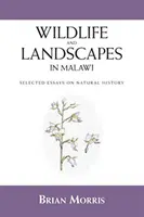 Divoká příroda a krajina v Malawi: Vybrané přírodovědné eseje - Wildlife and Landscapes in Malawi: Selected Essays on Natural History