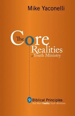 Základní skutečnosti služby mládeži: Devět biblických principů, kterými se vyznačuje zdravá služba mládeže. - The Core Realities of Youth Ministry: Nine Biblical Principles That Mark Healthy Youth Ministries