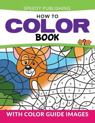 Kniha Jak vybarvovat: S barevným průvodcem Obrázky - How To Color Book: With Color Guide Images