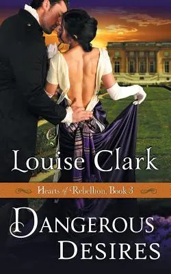 Nebezpečné touhy (Série Srdce vzpoury, kniha 3) - Dangerous Desires (Hearts of Rebellion Series, Book 3)
