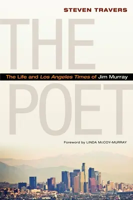 Básník: Život a losangeleské časy Jima Murrayho - The Poet: The Life and Los Angeles Times of Jim Murray