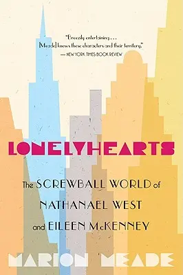 Osamělá srdce: Nathanaela Westa a Eileen McKenneyové: The Screwball World of Nathanael West and Eileen McKenney - Lonelyhearts: The Screwball World of Nathanael West and Eileen McKenney