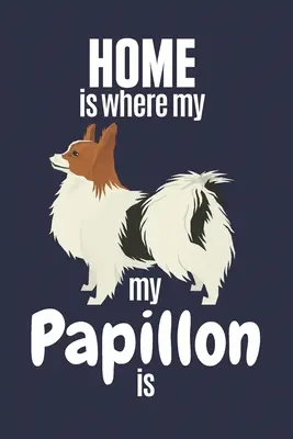 Domov je tam, kde je můj papillon: Pro fanoušky papillonských psů - Home is where my Papillon is: For Papillon Dog Fans