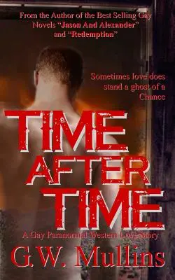 Čas po čase Homosexuální paranormální westernový milostný příběh - Time After Time A Gay Paranormal Western Love Story