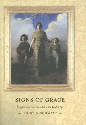 Znamení milosti: Náboženství a americké umění v pozlaceném věku - Signs of Grace: Religion and American Art in the Gilded Age