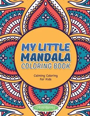 Moje malá mandala Omalovánky - uklidňující omalovánky pro děti - My Little Mandala Coloring Book - Calming Coloring For Kids