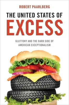 Spojené státy nadměrného množství: Obžerství a temné stránky americké výjimečnosti - United States of Excess: Gluttony and the Dark Side of American Exceptionalism