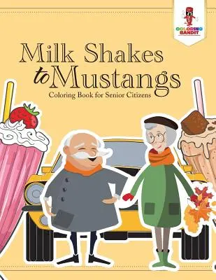 Mléčné koktejly pro mustangy: Omalovánky pro seniory - Milk Shakes to Mustangs: Coloring Book for Senior Citizens