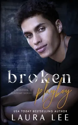 Zlomený playboy: Samostatná romance s nepřáteli a milenci z Windsorské akademie (Broken Playboy: A Windsor Academy Standalone Enemies-to-Lovers Romance) - Broken Playboy: A Windsor Academy Standalone Enemies-to-Lovers Romance