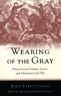 Nošení šedin: Osobní portréty, scény a dobrodružství z války - Wearing of the Gray: Being Personal Portraits, Scenes, and Adventures of the War