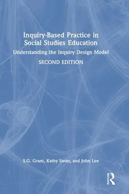 Inquiry-Based Practice in Social Studies Education: Inquiry-Based Practice in Social Studies Education: Pochopení modelu badatelského přístupu k sociálním vědám: Pochopení modelu badatelského přístupu k sociálním vědám - Inquiry-Based Practice in Social Studies Education: Understanding the Inquiry Design Model