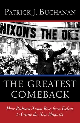 Největší návrat: Jak Richard Nixon překonal porážku a vytvořil novou většinu - The Greatest Comeback: How Richard Nixon Rose from Defeat to Create the New Majority