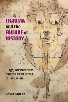 Trauma a selhání dějin: Králové, nářky a zničení Jeruzaléma - Trauma and the Failure of History: Kings, Lamentations, and the Destruction of Jerusalem
