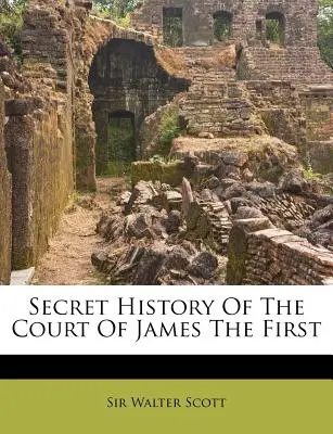 Tajné dějiny dvora Jakuba I. - Secret History Of The Court Of James The First