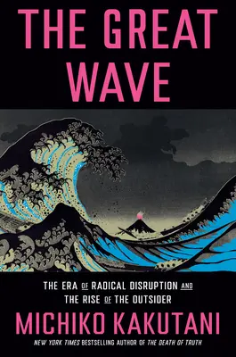 Velká vlna: Velká vlna: éra radikálního rozvratu a vzestup outsiderů - The Great Wave: The Era of Radical Disruption and the Rise of the Outsider