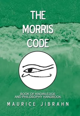 Morrisův kodex: Kniha poznání a filozofická příručka - The Morris Code: Book of Knowledge and Philosophy Handbook