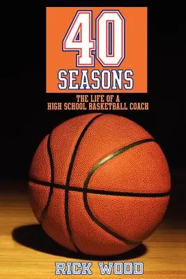 40 ročních období: Život středoškolského basketbalového trenéra - 40 Seasons: The Life of a High School Basketball Coach