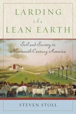 Sádlo z hubené země: Půda a společnost v Americe devatenáctého století - Larding the Lean Earth: Soil and Society in Nineteenth-Century America