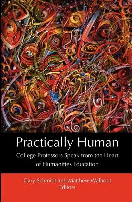 Prakticky člověk: Vysokoškolští profesoři mluví ze srdce humanitního vzdělávání - Practically Human: College Professors Speak from the Heart of Humanities Education