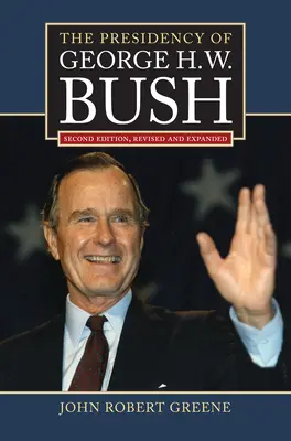 Prezidentství George H. W. Bushe: Druhé revidované vydání - The Presidency of George H. W. Bush: Second Edition, Revised