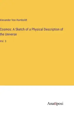 Kosmos: A Sketch of a Physical Description of the Universe (Náčrt fyzikálního popisu vesmíru): 3. díl - Cosmos: A Sketch of a Physical Description of the Universe: Vol. 3