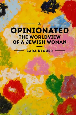 Opinionated: Pohled židovské ženy na svět - Opinionated: The World View of a Jewish Woman