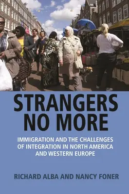 Strangers No More (Cizinci už nejsou): Přistěhovalectví a výzvy integrace v Severní Americe a západní Evropě - Strangers No More: Immigration and the Challenges of Integration in North America and Western Europe