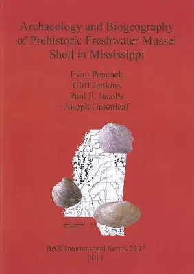Archeologie a biogeografie prehistorických sladkovodních mlžů v Mississippi - Archaeology and Biogeography of Prehistoric Freshwater Mussel Shell in Mississippi