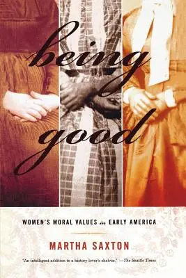 Být dobrý: Morální hodnoty žen v rané Americe - Being Good: Women's Moral Values in Early America