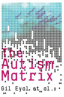 Matrix autismu: Sociální původ epidemie autismu - Autism Matrix: The Social Origins of the Autism Epidemic