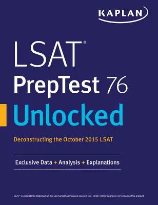 LSAT PrepTest 76 Unlocked: Exkluzivní data, analýzy a vysvětlivky pro LSAT z října 2015 - LSAT PrepTest 76 Unlocked: Exclusive Data, Analysis & Explanations for the October 2015 LSAT