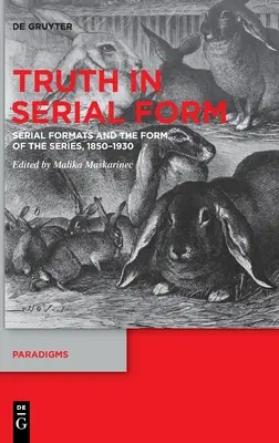 Pravda v seriálové podobě: Sériové formáty a forma seriálu, 1850-1930 - Truth in Serial Form: Serial Formats and the Form of the Series, 1850-1930
