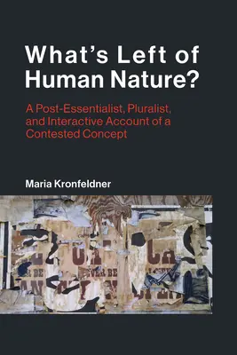 Co zbylo z lidské přirozenosti?: Postesencialistický, pluralistický a interaktivní popis sporného pojmu: Jaká je vaše lidská přirozenost? - What's Left of Human Nature?: A Post-Essentialist, Pluralist, and Interactive Account of a Contested Concept