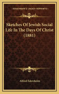 Náčrty židovského společenského života za dnů Kristových (1881) - Sketches Of Jewish Social Life In The Days Of Christ (1881)