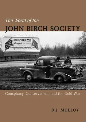 Svět Společnosti Johna Birche: Konspirace, konzervatismus a studená válka. - The World of the John Birch Society: Conspiracy, Conservatism, and the Cold War