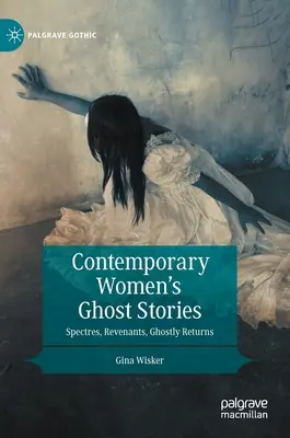 Současné ženské strašidelné příběhy: Přízraky, revenanti, přízračné návraty. - Contemporary Women's Ghost Stories: Spectres, Revenants, Ghostly Returns