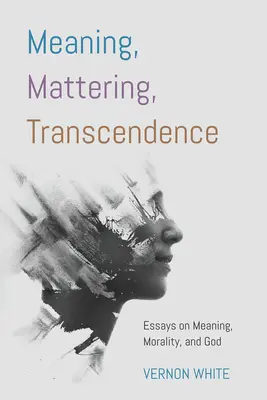 Smysl, matérie, transcendence - Meaning, Mattering, Transcendence