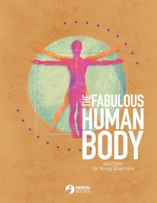Báječné lidské tělo: Anatomie pro mladé vědce - The Fabulous Human Body: Anatomy for Young Scientists