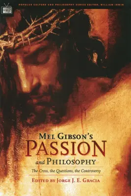 Umučení a filozofie Mela Gibsona: Kříž, otázky, kontroverze. - Mel Gibson's Passion and Philosophy: The Cross, the Questions, the Controverssy