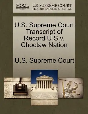 Přepis záznamu Nejvyššího soudu USA U S v. Choctaw Nation - U.S. Supreme Court Transcript of Record U S v. Choctaw Nation