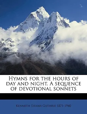 Hymny pro denní a noční hodiny. sled zbožných sonetů - Hymns for the Hours of Day and Night. a Sequence of Devotional Sonnets