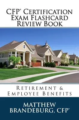 CFP Certification Exam Flashcard Review Book: Investování a plánování: Důchodové a zaměstnanecké požitky (vydání 2019) - CFP Certification Exam Flashcard Review Book: Retirement & Employee Benefits (2019 Edition)