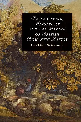 Balada, minstrelsy a vznik britské romantické poezie - Balladeering, Minstrelsy, and the Making of British Romantic Poetry