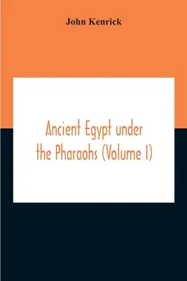 Starověký Egypt za vlády faraonů (I. díl) - Ancient Egypt Under The Pharaohs (Volume I)