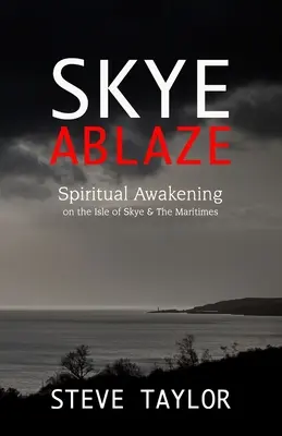 Skye v plamenech: Duchovní probuzení na ostrově Skye a v Přímořských horách. - Skye Ablaze: Spiritual Awakening on the Isle of Skye and The Maritimes