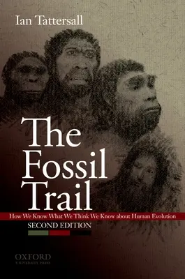 Po stopách zkamenělin: Jak víme, co si myslíme, že víme o evoluci člověka - The Fossil Trail: How We Know What We Think We Know about Human Evolution